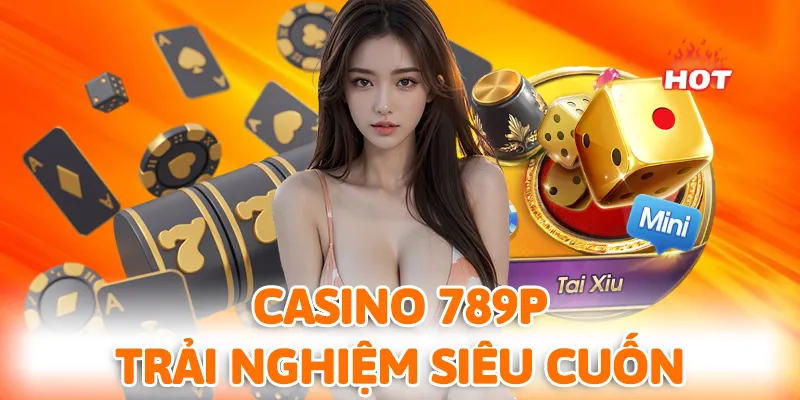 Casino 789P khiến hội viên có trải nghiệm cá cược tuyệt vời